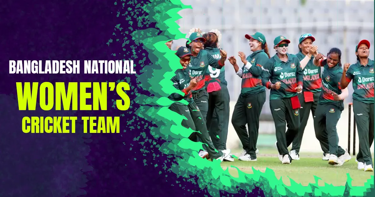 Bangladesh National Women’s Cricket Team এর পরিচয়